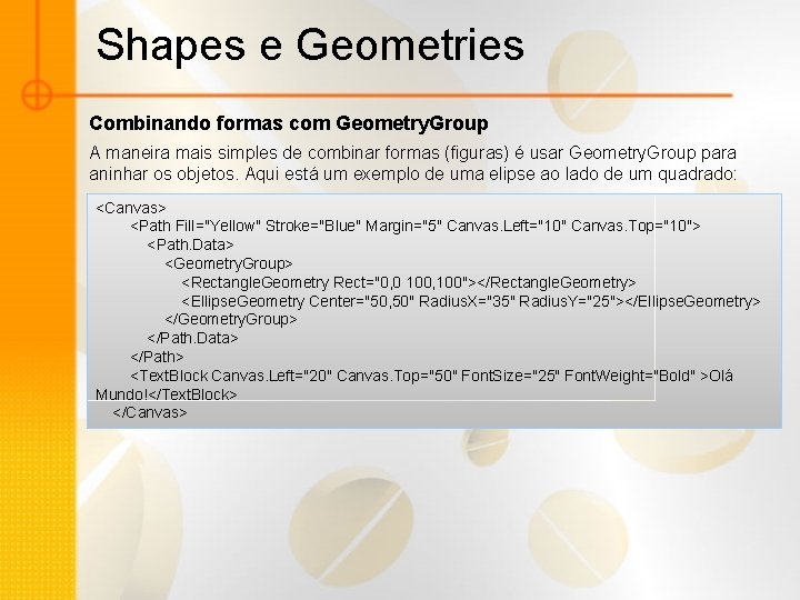 Shapes e Geometries Combinando formas com Geometry. Group A maneira mais simples de combinar