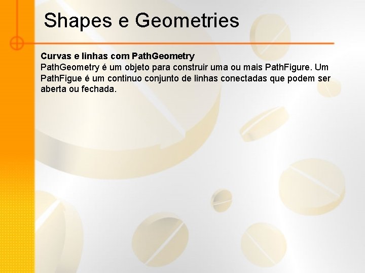 Shapes e Geometries Curvas e linhas com Path. Geometry é um objeto para construir