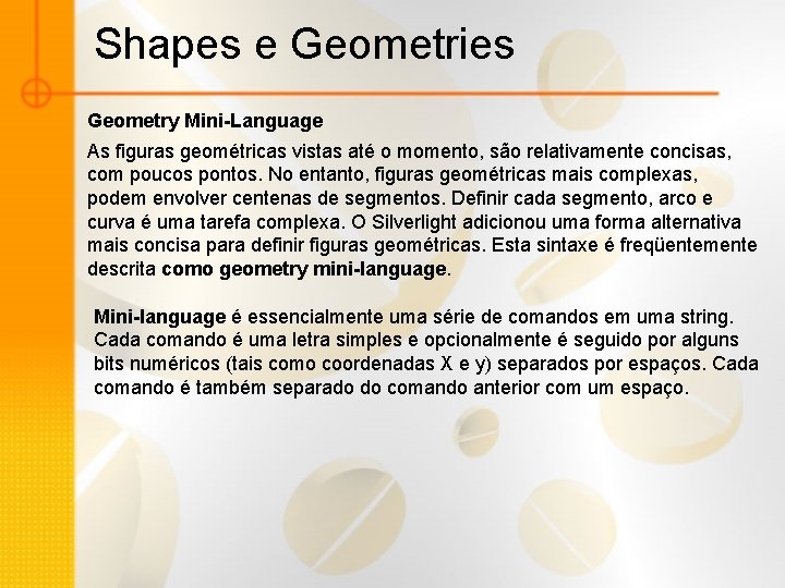 Shapes e Geometries Geometry Mini-Language As figuras geométricas vistas até o momento, são relativamente