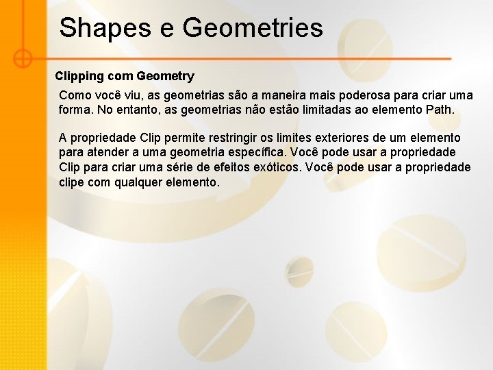 Shapes e Geometries Clipping com Geometry Como você viu, as geometrias são a maneira