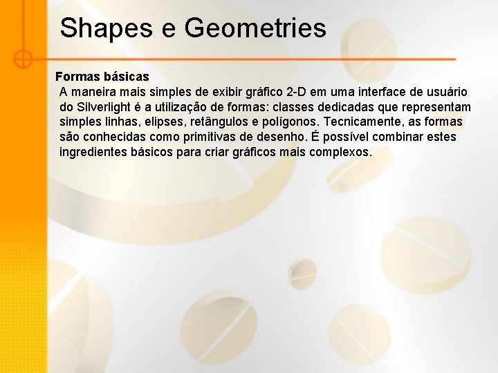 Shapes e Geometries Formas básicas A maneira mais simples de exibir gráfico 2 -D