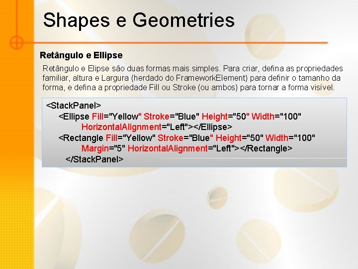 Shapes e Geometries Retângulo e Ellipse Retângulo e Elipse são duas formas mais simples.