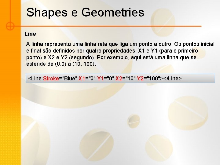 Shapes e Geometries Line A linha representa uma linha reta que liga um ponto