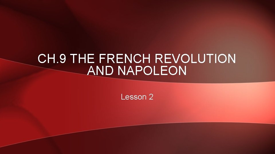 CH 9 THE FRENCH REVOLUTION AND NAPOLEON Lesson