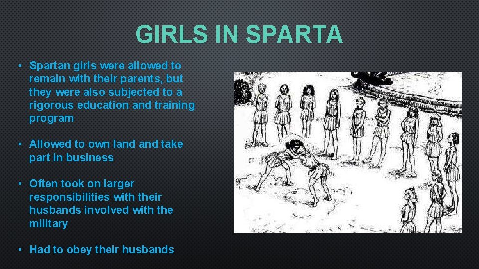 GIRLS IN SPARTA • Spartan girls were allowed to remain with their parents, but