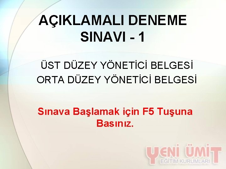 AÇIKLAMALI DENEME SINAVI - 1 ÜST DÜZEY YÖNETİCİ BELGESİ ORTA DÜZEY YÖNETİCİ BELGESİ Sınava