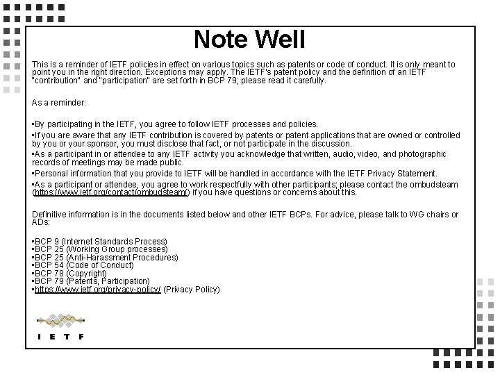 Note Well This is a reminder of IETF policies in effect on various topics