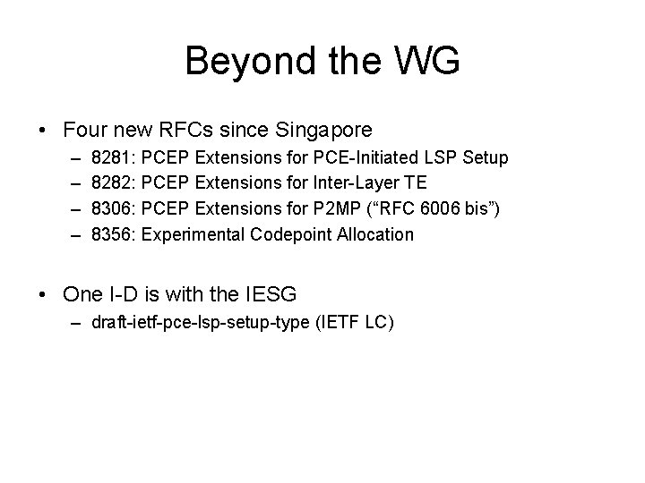Beyond the WG • Four new RFCs since Singapore – – 8281: PCEP Extensions