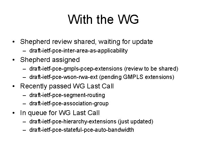 With the WG • Shepherd review shared, waiting for update – draft-ietf-pce-inter-area-as-applicability • Shepherd