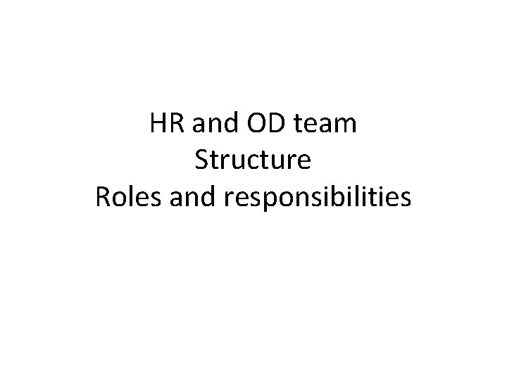 HR and OD team Structure Roles and responsibilities 