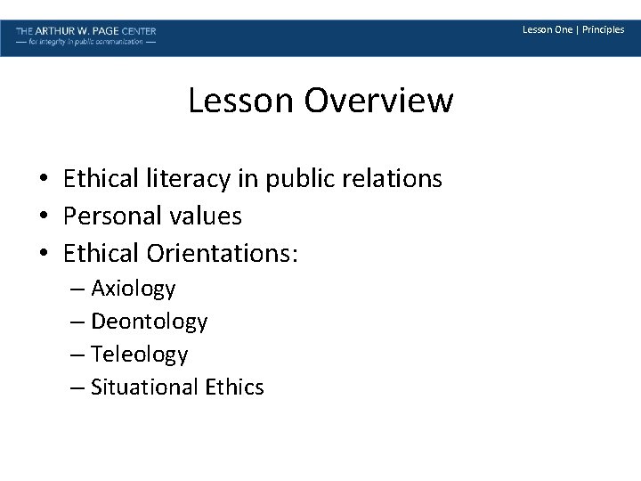 Lesson One | Principles Lesson Overview • Ethical literacy in public relations • Personal
