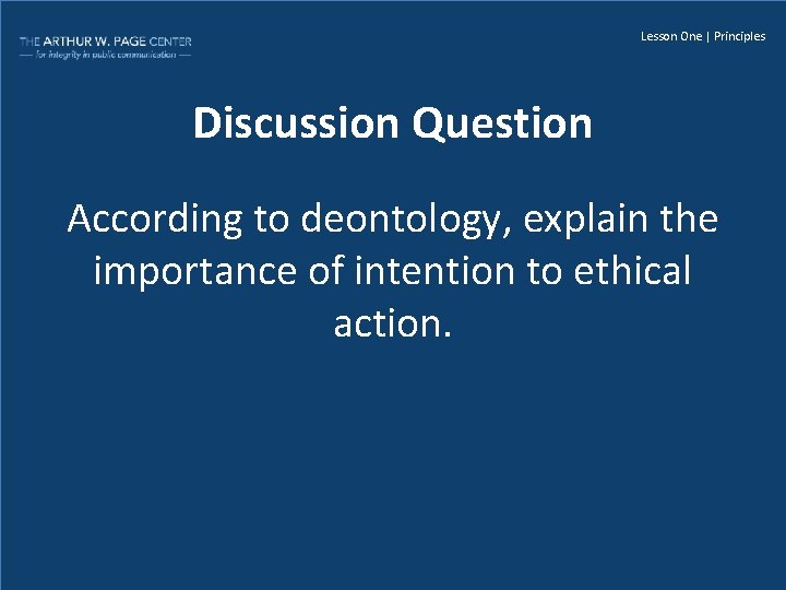 Lesson One | Principles Discussion Question According to deontology, explain the importance of intention