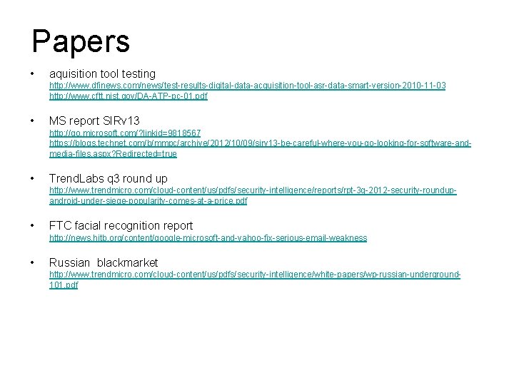 Papers • aquisition tool testing http: //www. dfinews. com/news/test-results-digital-data-acquisition-tool-asr-data-smart-version-2010 -11 -03 http: //www. cftt.