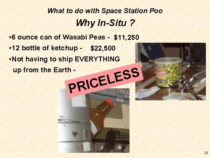 What to do with Space Station Poo Why In-Situ ? • 6 ounce can