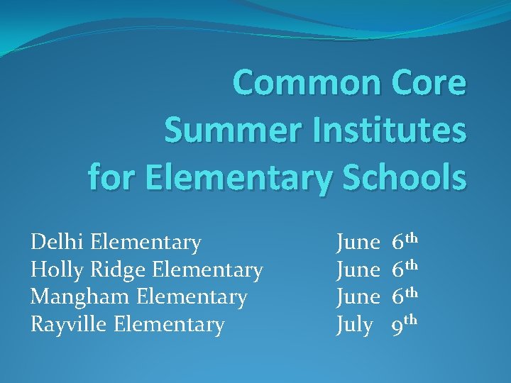 Common Core Summer Institutes for Elementary Schools Delhi Elementary Holly Ridge Elementary Mangham Elementary