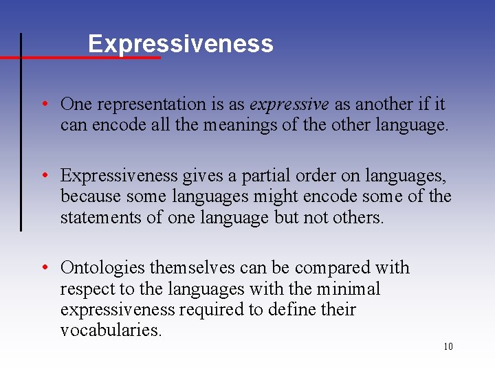Expressiveness • One representation is as expressive as another if it can encode all