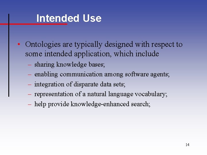 Intended Use • Ontologies are typically designed with respect to some intended application, which