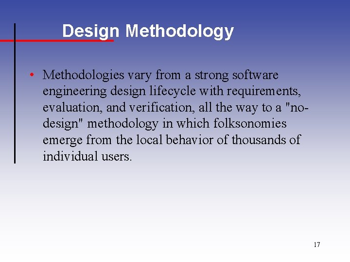 Design Methodology • Methodologies vary from a strong software engineering design lifecycle with requirements,