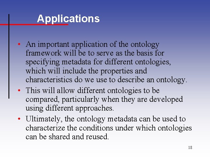 Applications • An important application of the ontology framework will be to serve as
