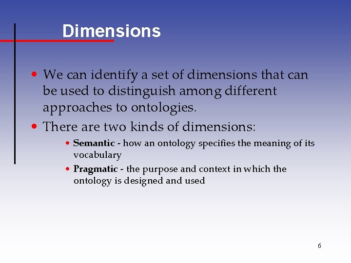 Dimensions • We can identify a set of dimensions that can be used to