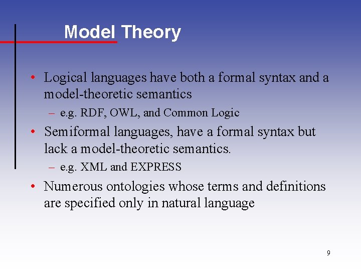 Model Theory • Logical languages have both a formal syntax and a model-theoretic semantics
