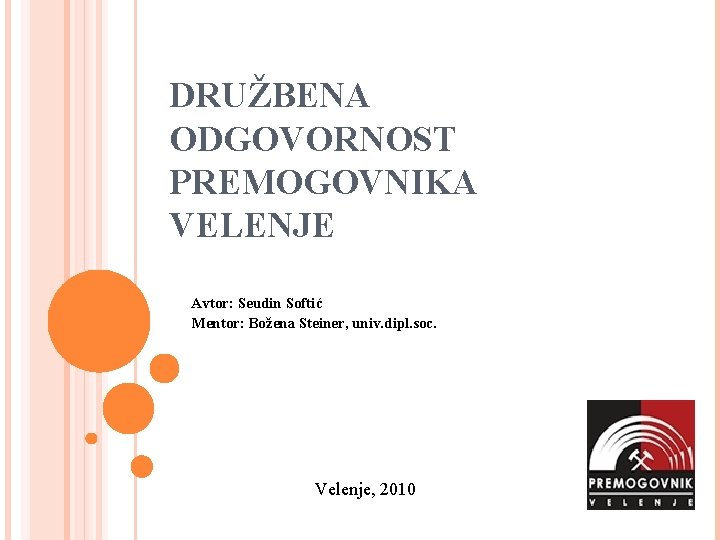 DRUŽBENA ODGOVORNOST PREMOGOVNIKA VELENJE Avtor: Seudin Softić Mentor: Božena Steiner, univ. dipl. soc. Velenje,