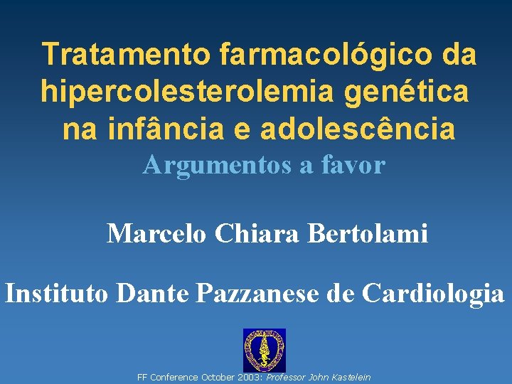 Tratamento farmacológico da hipercolesterolemia genética na infância e adolescência Argumentos a favor Marcelo Chiara