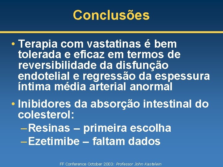 Conclusões • Terapia com vastatinas é bem tolerada e eficaz em termos de reversibilidade