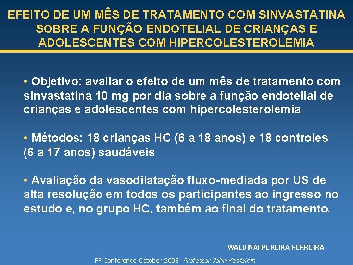 EFEITO DE UM MÊS DE TRATAMENTO COM SINVASTATINA SOBRE A FUNÇÃO ENDOTELIAL DE CRIANÇAS