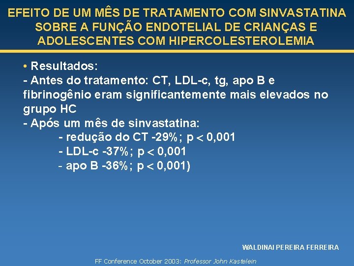 EFEITO DE UM MÊS DE TRATAMENTO COM SINVASTATINA SOBRE A FUNÇÃO ENDOTELIAL DE CRIANÇAS