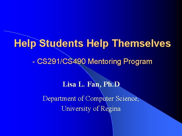 Help Students Help Themselves - CS 291/CS 490 Mentoring Program Lisa L. Fan, Ph.