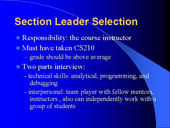 Section Leader Selection l Responsibility: the course instructor l Must have taken CS 210