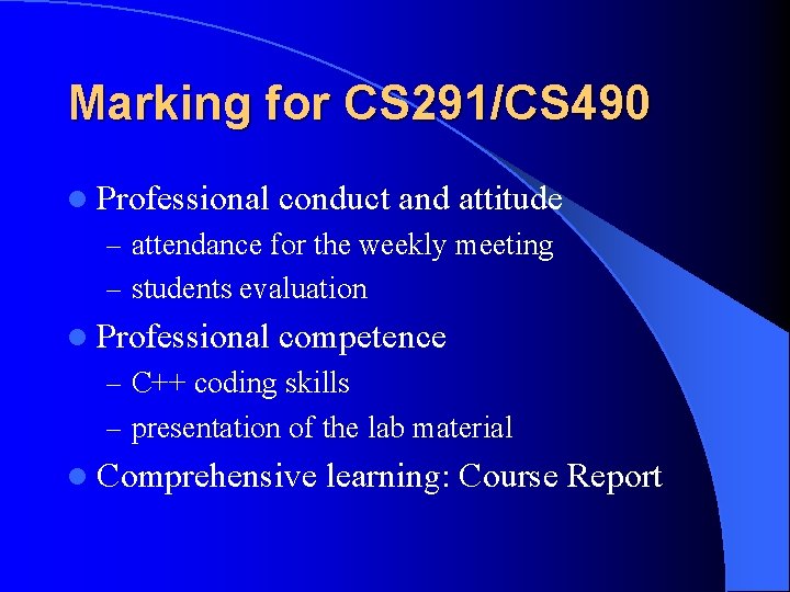 Marking for CS 291/CS 490 l Professional conduct and attitude – attendance for the