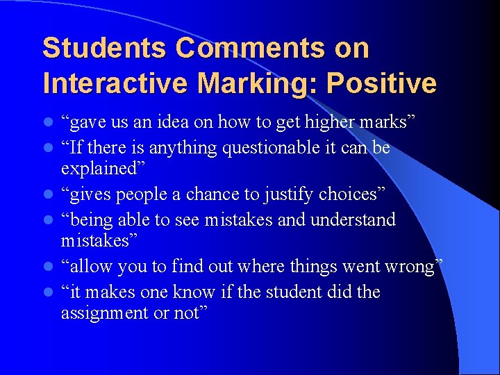 Students Comments on Interactive Marking: Positive l l l “gave us an idea on