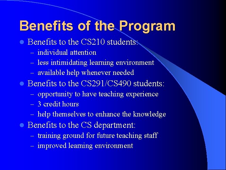 Benefits of the Program l Benefits to the CS 210 students: – individual attention