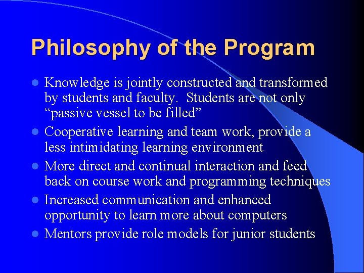 Philosophy of the Program l l l Knowledge is jointly constructed and transformed by