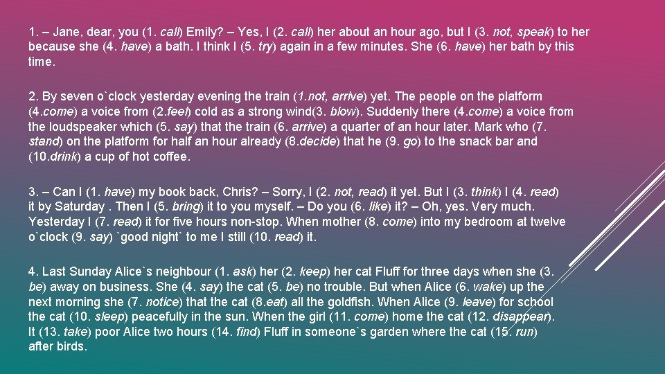 1. – Jane, dear, you (1. call) Emily? – Yes, I (2. call) her