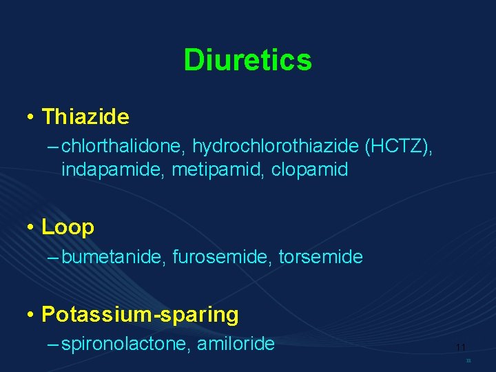 Diuretics • Thiazide – chlorthalidone, hydrochlorothiazide (HCTZ), indapamide, metipamid, clopamid • Loop – bumetanide,