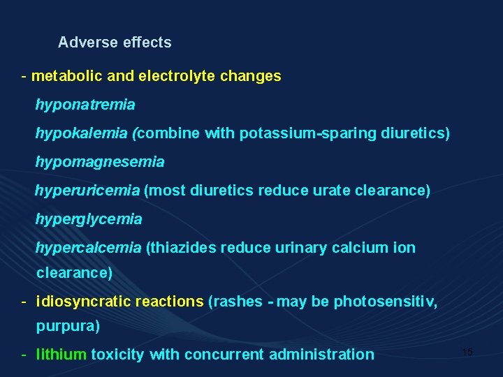 Adverse effects - metabolic and electrolyte changes hyponatremia hypokalemia (combine with potassium-sparing diuretics) hypomagnesemia