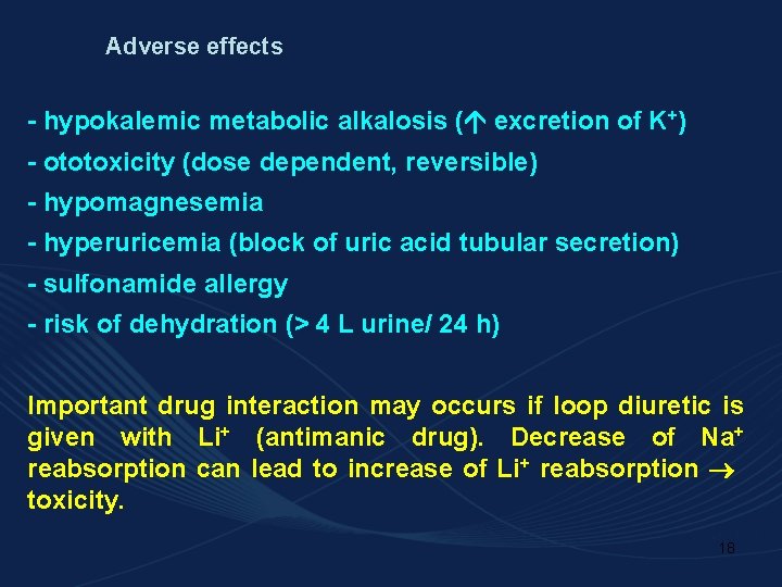 Adverse effects - hypokalemic metabolic alkalosis ( excretion of K+) - ototoxicity (dose dependent,