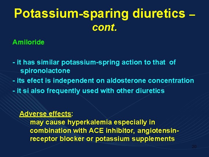Potassium-sparing diuretics – cont. Amiloride - it has similar potassium-spring action to that of