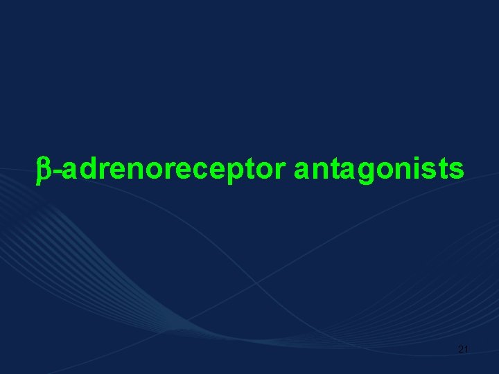  -adrenoreceptor antagonists 21 