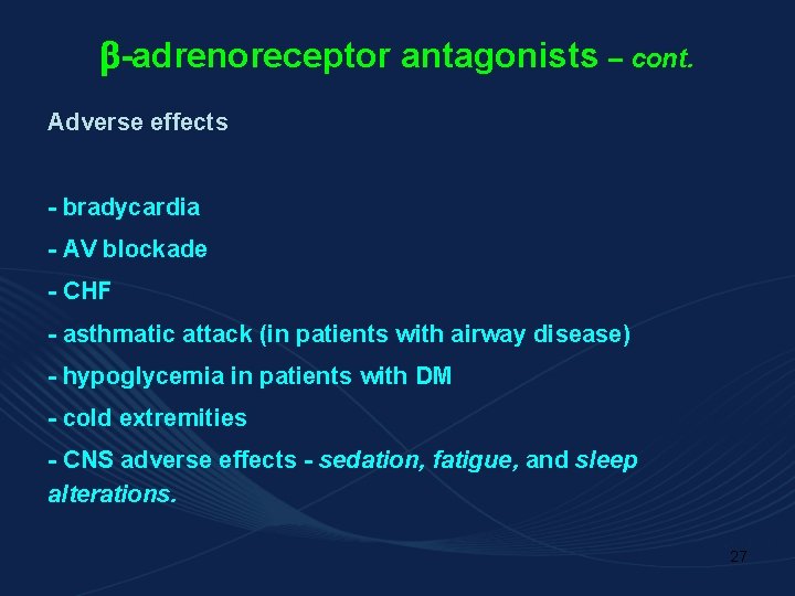  -adrenoreceptor antagonists – cont. Adverse effects - bradycardia - AV blockade - CHF