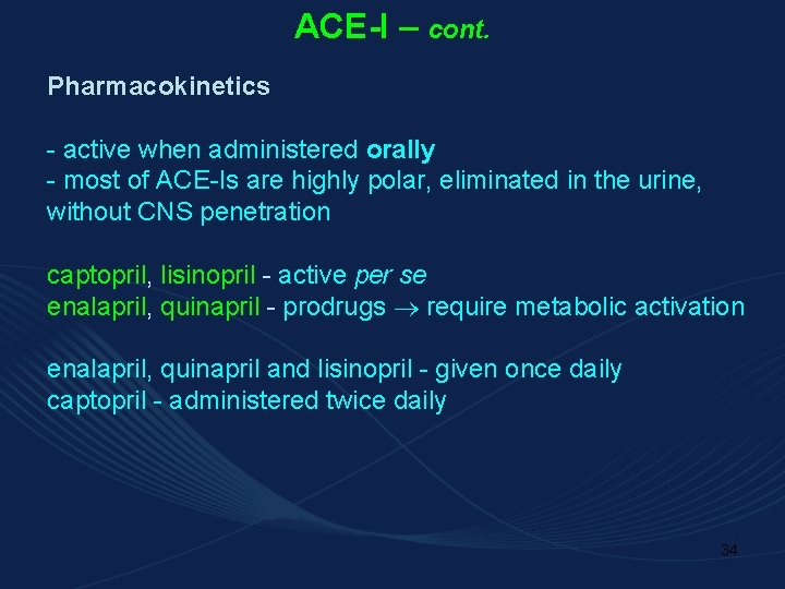 ACE-I – cont. Pharmacokinetics - active when administered orally - most of ACE-Is are