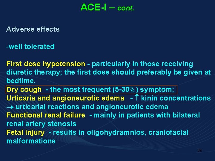 ACE-I – cont. Adverse effects -well tolerated First dose hypotension - particularly in those