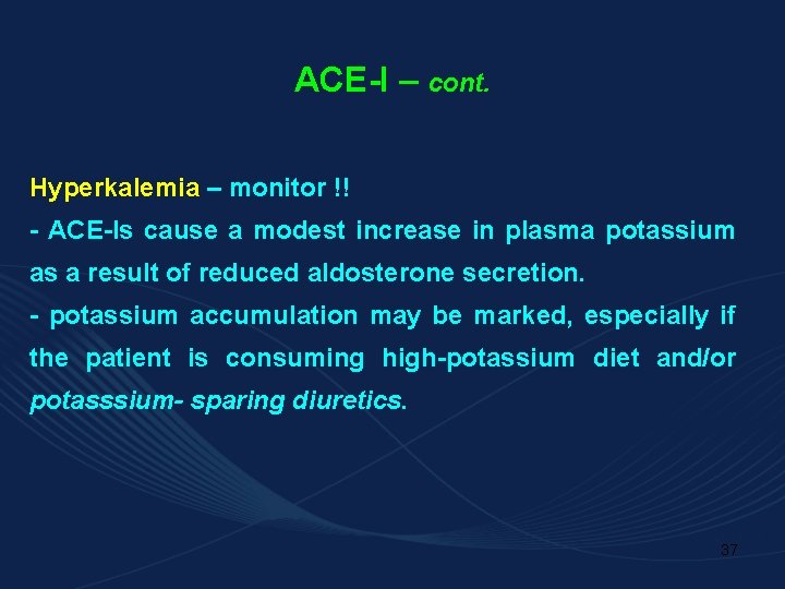 ACE-I – cont. Hyperkalemia – monitor !! - ACE-Is cause a modest increase in