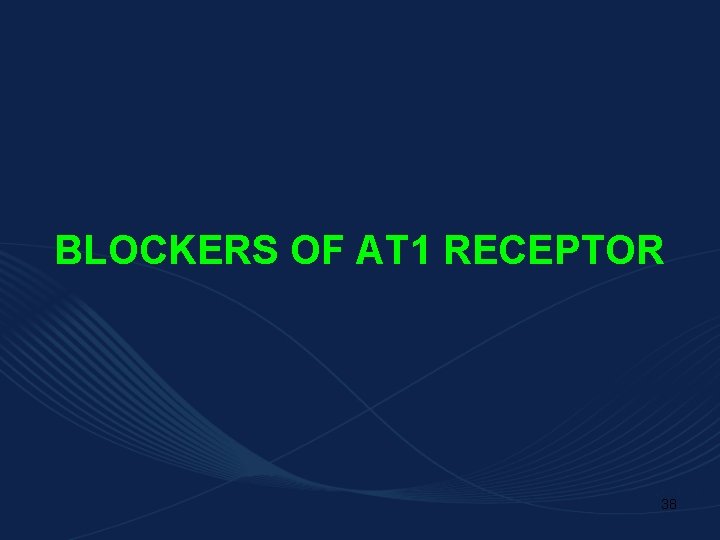 BLOCKERS OF AT 1 RECEPTOR 38 