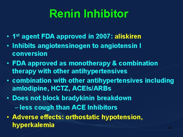 Renin Inhibitor • 1 st agent FDA approved in 2007: aliskiren • Inhibits angiotensinogen