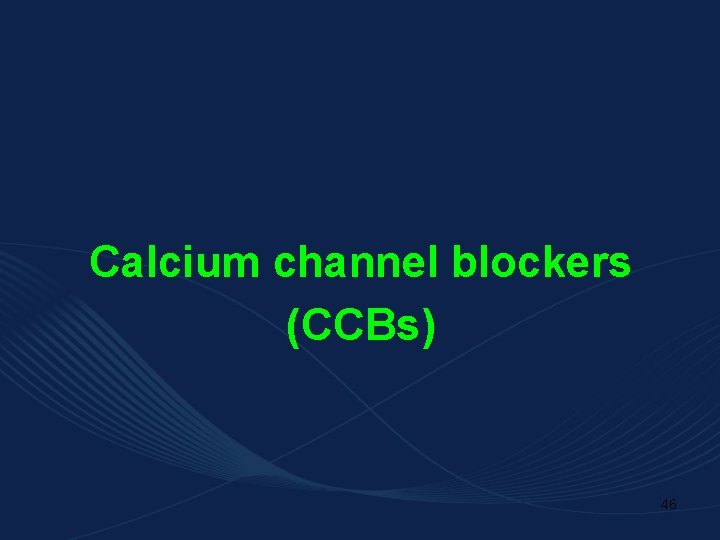 Calcium channel blockers (CCBs) 46 