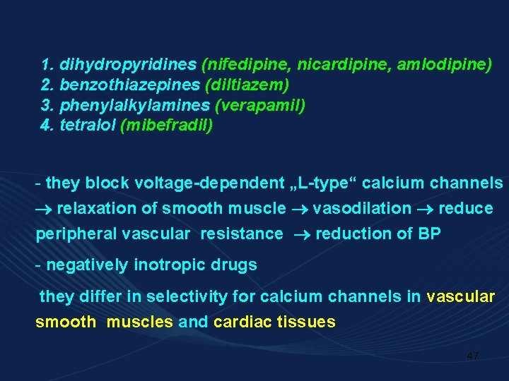 1. dihydropyridines (nifedipine, nicardipine, amlodipine) 2. benzothiazepines (diltiazem) 3. phenylalkylamines (verapamil) 4. tetralol (mibefradil)